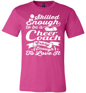 Skilled Enough To Be A Cheer Coach Crazy Enough To Love It Cheer Coach Shirts berry