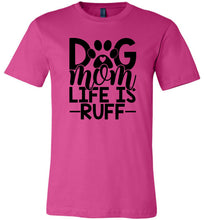 Load image into Gallery viewer, Dog Mom Life Is Ruff Dog Mom Shirt berry