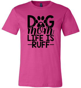 Dog Mom Life Is Ruff Dog Mom Shirt berry