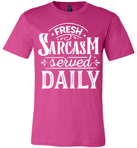 Fresh Sarcasm Served Daily Sarcastic Shirts berry