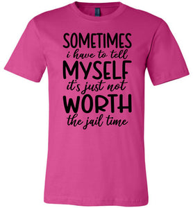 Sometimes i Have To Tell Myself It's Just Not Worth The Jail Time Funny Quote Tee berry