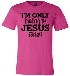 I'm Only Talking To Jesus Today Christian Quote Tee berry