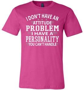 I Don't Have An Attitude Problem Funny Quote Tees berry