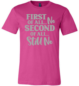 First Of All No Second Of All Still No Funny Quote Tee berry