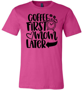 Coffee First Mom Later Funny Mom Quote Shirts berry