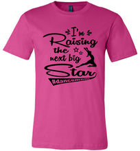 Load image into Gallery viewer, I&#39;m Raising The Next Big Star Dance Mom Shirts berry