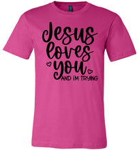 Load image into Gallery viewer, Jesus Loves You And I&#39;m Trying Funny Christian Quote Tee berry