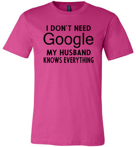 I Don't Need Google My Husband Knows Everything T-Shirt berry