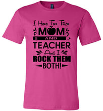 Load image into Gallery viewer, I Have Two Titles Mom And Teacher And I Rock Them Both! Teacher Mom Shirts berry