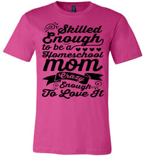 Load image into Gallery viewer, Homeschool Mom Crazy Enough To Love It Homeschool Mom Tshirt berry