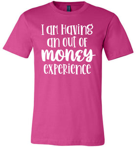 I'm Having An Out Of Money Experience Funny Quote Tee berry