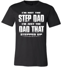 Load image into Gallery viewer, I&#39;m Not The Step Dad I&#39;m Just The Dad That Stepped Up Step Dad T Shirts cb