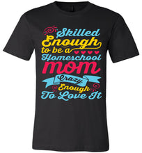 Load image into Gallery viewer, Homeschool Mom Crazy Enough To Love It Homeschool Mom Tshirt black