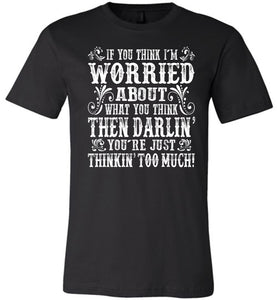 Thinkin' Too Much Funny Country T Shirts black