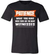 Load image into Gallery viewer, Patience What You Have When There Are To Many Witnesses Sarcastic t shirts, Funny T Shirt Slogans canvas black