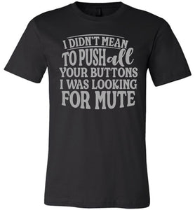I Was Looking For Mute Funny Quote Tee black