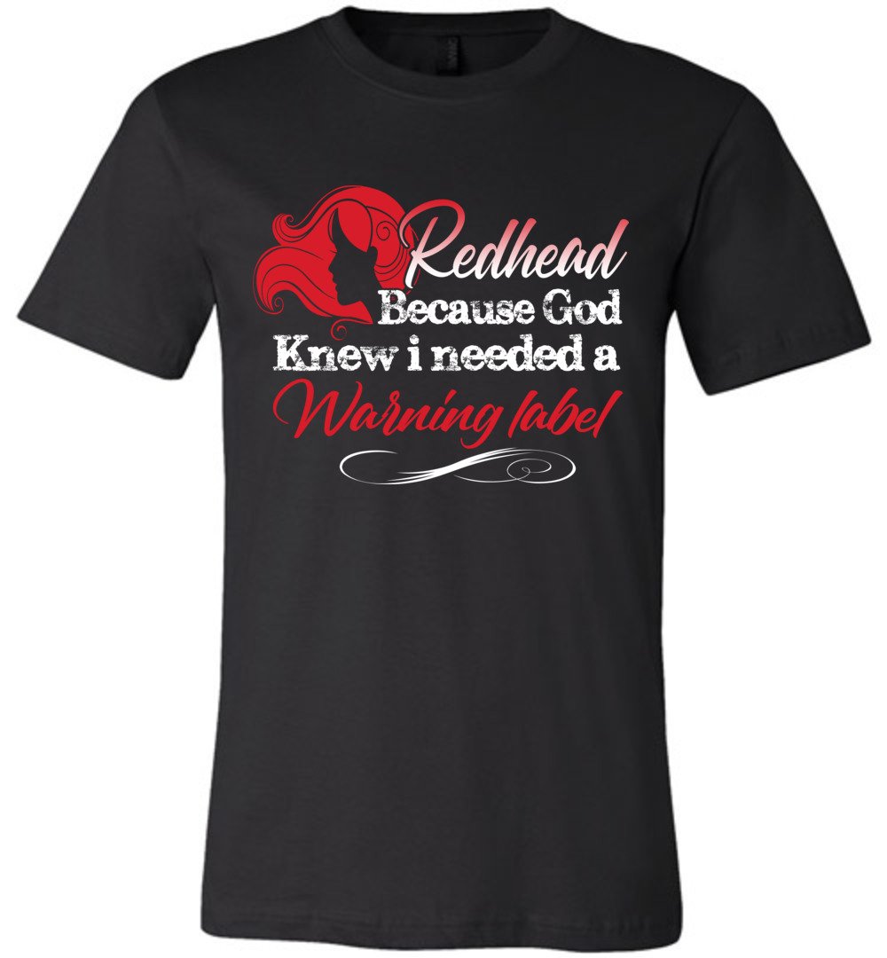 Redhead Because God Knew I Needed A Warning Label Funny Redhead T-Shirts unisex black