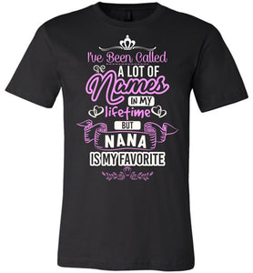 I've Been Called A Lot Names But Nana Is My Favorite Nana T Shirt black