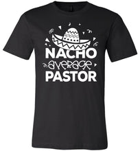 Load image into Gallery viewer, Nacho Average Pastor Funny Pastor Shirt black