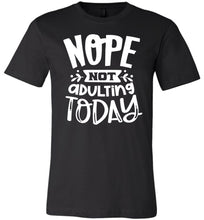 Load image into Gallery viewer, Nope Not Adulting Today Funny Quote Tees black
