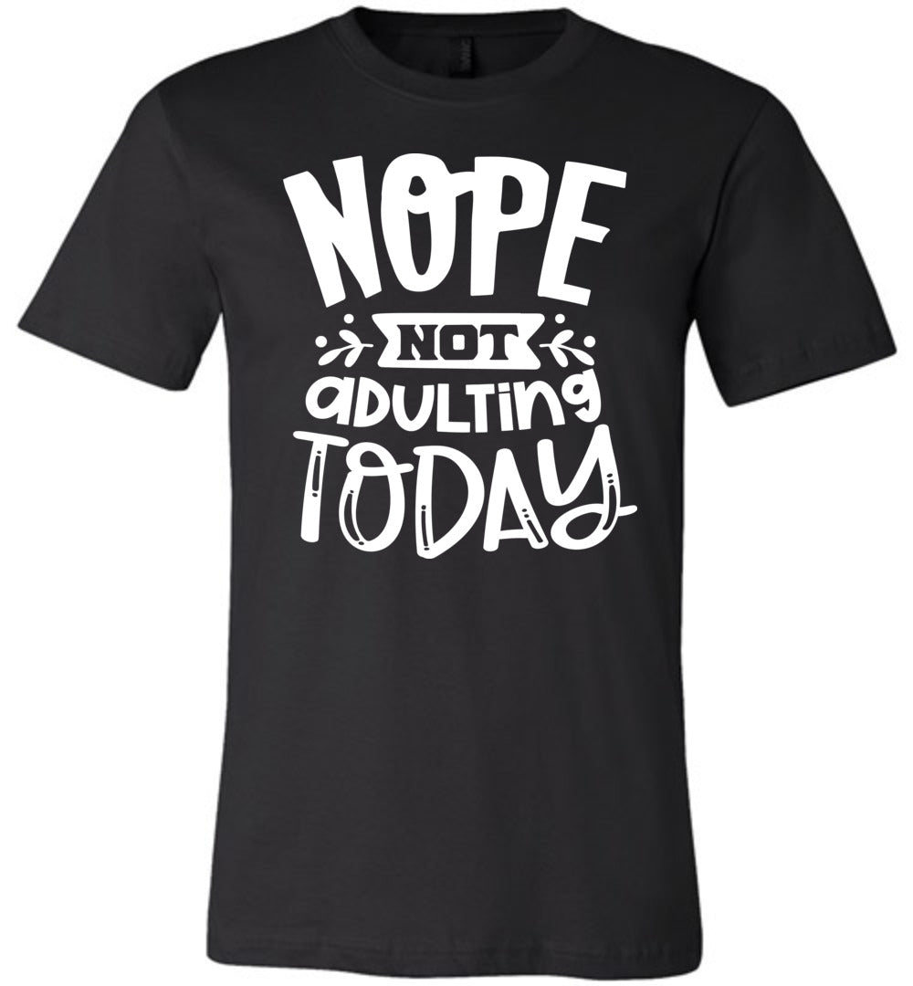 Nope Not Adulting Today Funny Quote Tees black