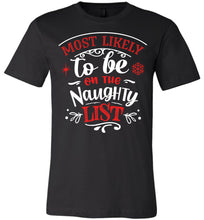 Load image into Gallery viewer, Most Likely To Be On The Naughty List Funny Christmas Shirts black
