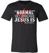 Load image into Gallery viewer, Normal Isn&#39;t Coming Back Jesus Is Christian Quote Tee black