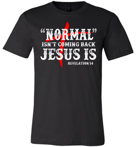 Normal Isn't Coming Back Jesus Is Christian Quote Tee black