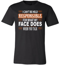 I Can't Be Held Responsible For What My Face Funny Quote Tee black