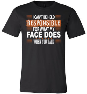 I Can't Be Held Responsible For What My Face Funny Quote Tee black