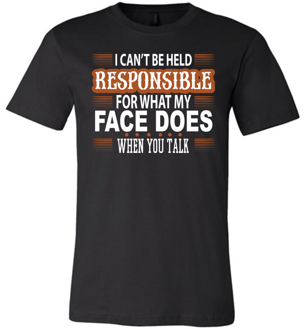 I Can't Be Held Responsible For What My Face Funny Quote Tee black