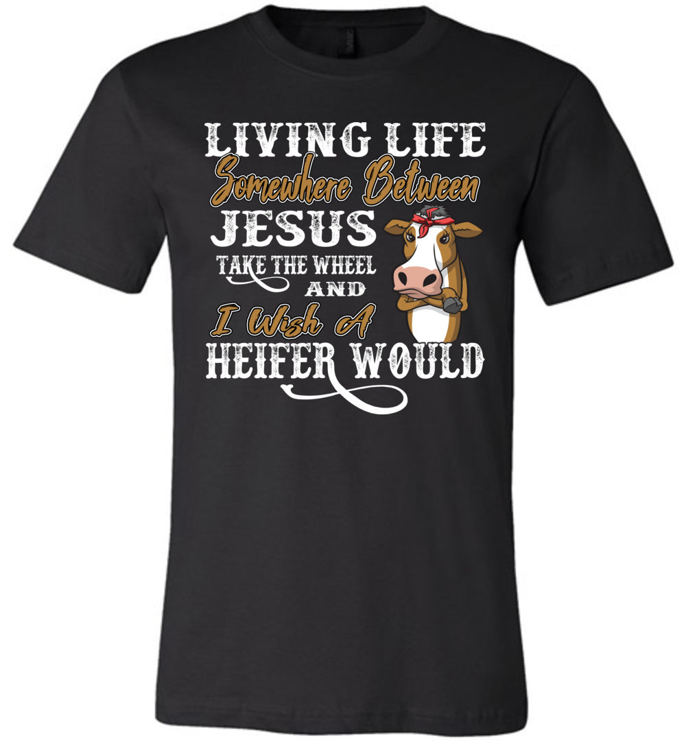 Jesus Take The Wheel I Wish A Heifer Would T Shirt unisex crew black