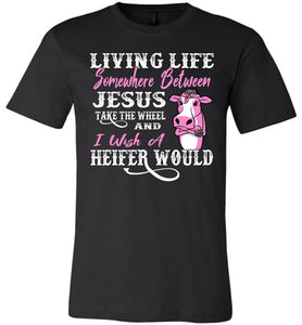 Jesus Take The Wheel I Wish A Heifer Would Funny Quote Tee black