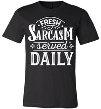 Load image into Gallery viewer, Fresh Sarcasm Served Daily Sarcastic Shirts black