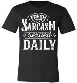 Fresh Sarcasm Served Daily Sarcastic Shirts black