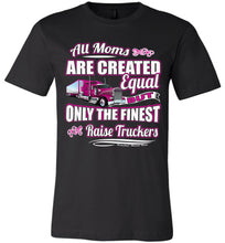 Load image into Gallery viewer, Only The Finest Raise Truckers Trucker Mom T-shirts