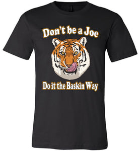 Don't Be A Joe Do It The Baskin Way Tiger King T Shirt canvas black