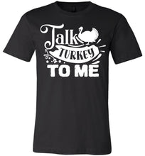 Load image into Gallery viewer, Talk Turkey To Me Funny Thanksgiving Shirts black