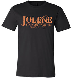 Jolene You Can Have Him Country T Shirts black