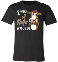 Load image into Gallery viewer, I Wish A Heifer Would T Shirt unisex black