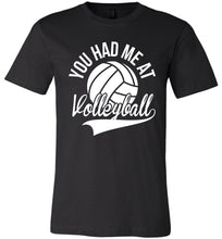 Load image into Gallery viewer, You Had Me At Volleyball Shirts black