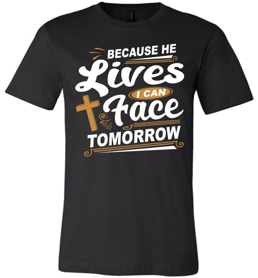 Because He Lives I Can Face Tomorrow Christian Quotes Tees black