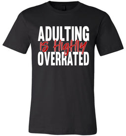 Adulting Is Highly Overrated Funny Quote Tee black