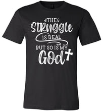 Load image into Gallery viewer, The Struggle Is Real But So Is My God Christian Quote Tee black
