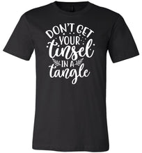 Load image into Gallery viewer, Don&#39;t Get Your Tinsel In A Tangle Funny Christmas Shirt black