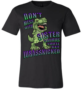 Don't Mess With Sister Saurus You'll Get Jurasskicked Tshirt canvas crew