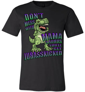 Don't Mess With Mama Saurus You'll Get Jurasskicked Tshirt canvas crew