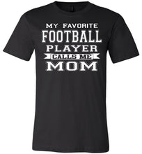 Load image into Gallery viewer, My Favorite Football Player Calls Me Mom Football Mom Shirts black