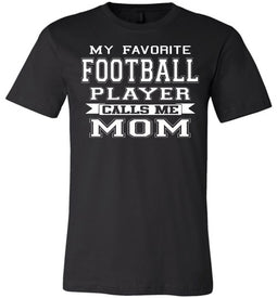 My Favorite Football Player Calls Me Mom Football Mom Shirts black