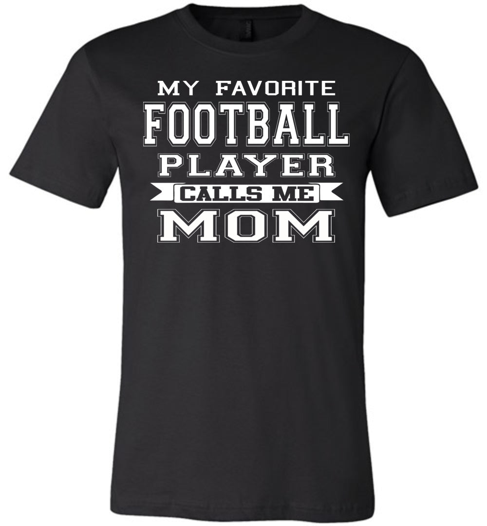 My Favorite Football Player Calls Me Mom Football Mom Shirts black